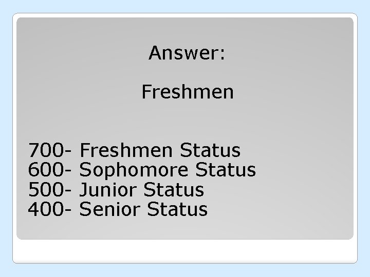 Answer: Freshmen 700600500400 - Freshmen Status Sophomore Status Junior Status Senior Status 