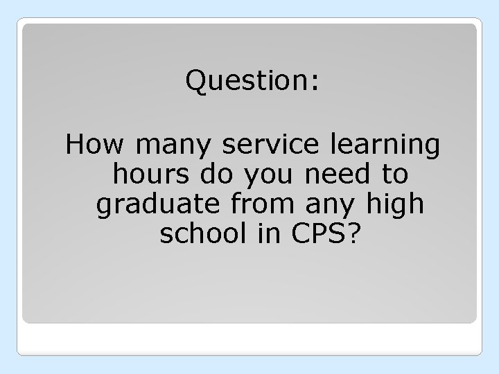 Question: How many service learning hours do you need to graduate from any high