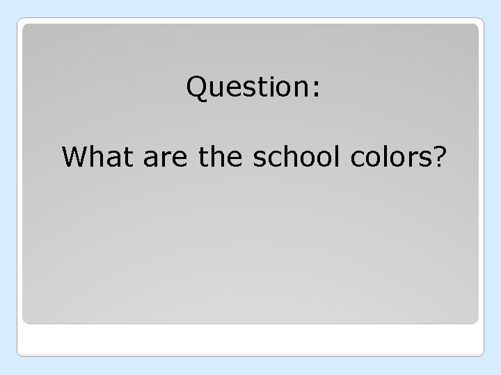 Question: What are the school colors? 