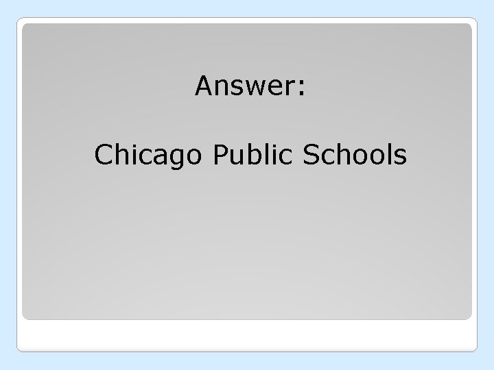 Answer: Chicago Public Schools 