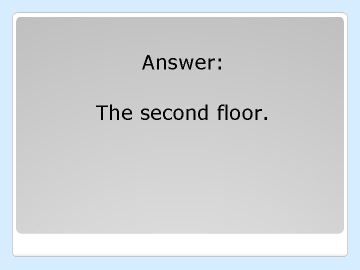 Answer: The second floor. 