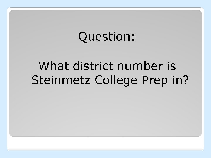 Question: What district number is Steinmetz College Prep in? 