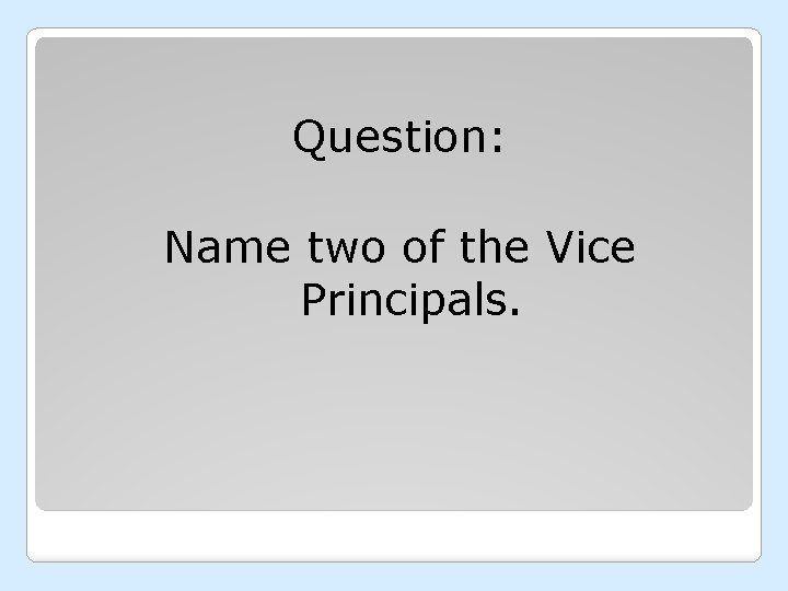 Question: Name two of the Vice Principals. 