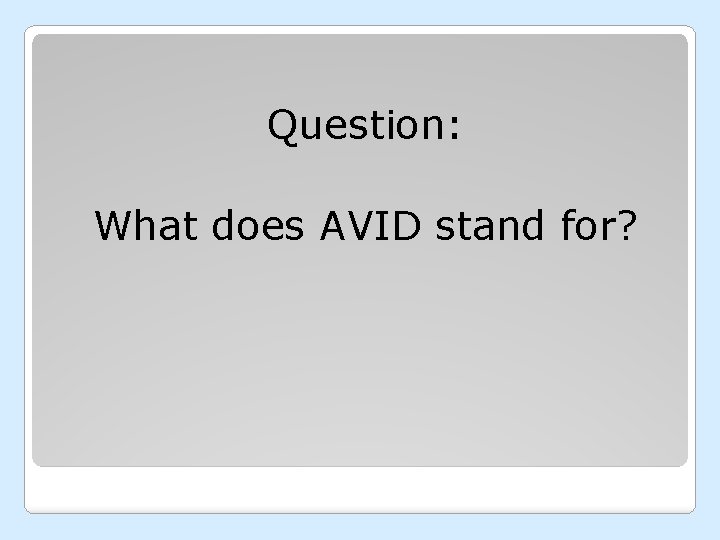 Question: What does AVID stand for? 