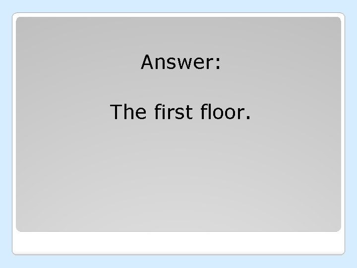 Answer: The first floor. 