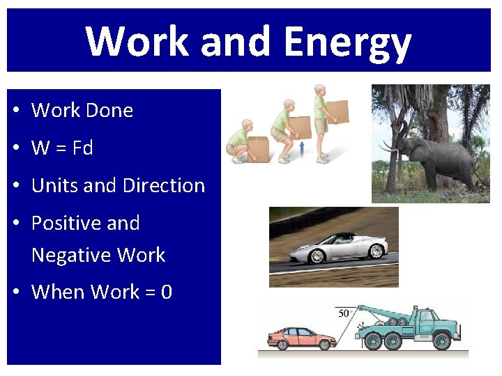 Work and Energy • Work Done • W = Fd • Units and Direction