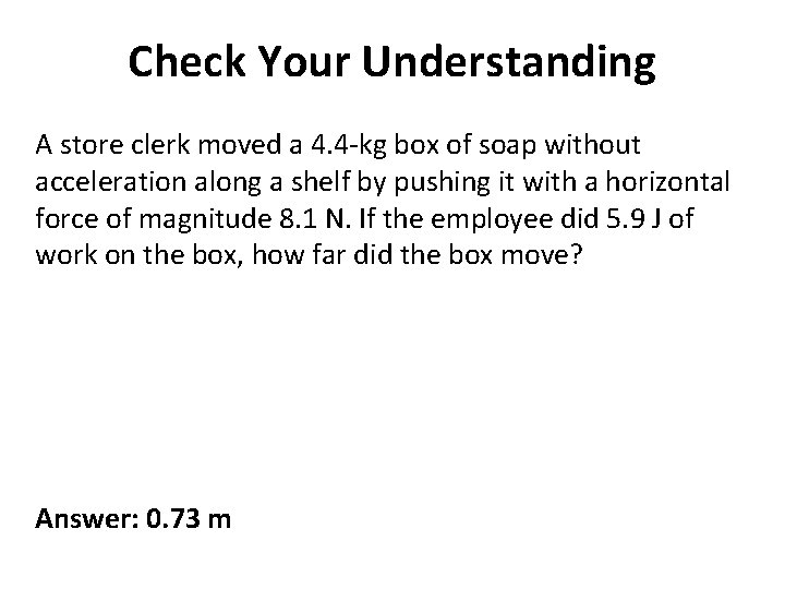 Check Your Understanding A store clerk moved a 4. 4 -kg box of soap