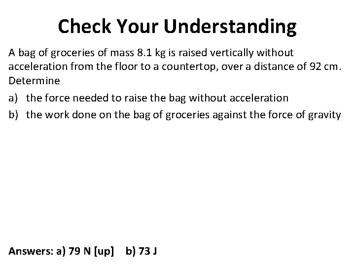 Check Your Understanding A bag of groceries of mass 8. 1 kg is raised