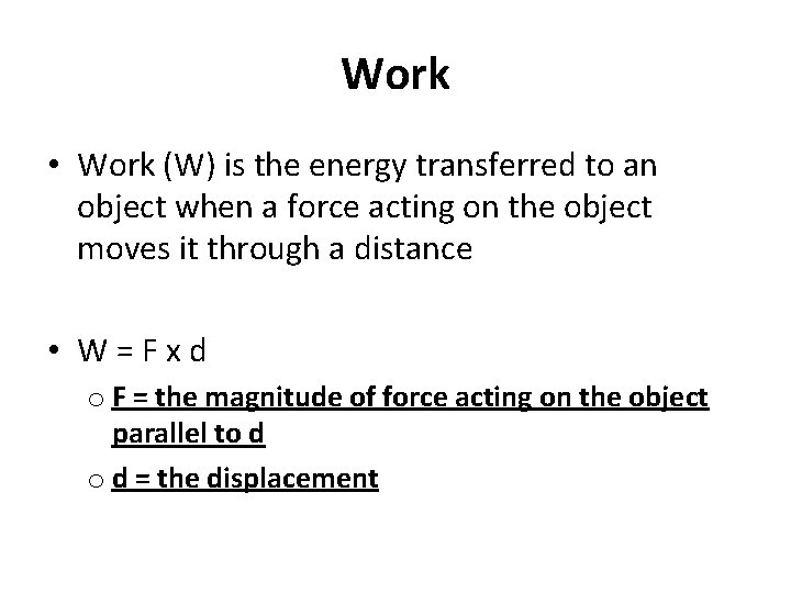 Work • Work (W) is the energy transferred to an object when a force