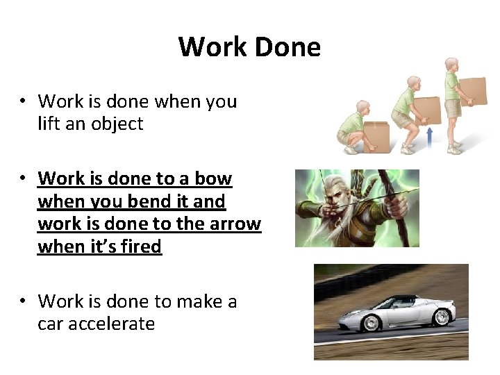 Work Done • Work is done when you lift an object • Work is