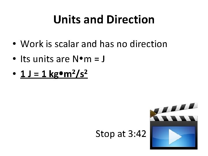 Units and Direction • Work is scalar and has no direction • Its units