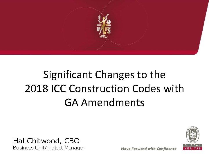 Significant Changes to the 2018 ICC Construction Codes with GA Amendments Hal Chitwood, CBO