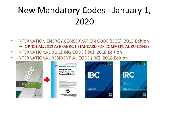 New Mandatory Codes - January 1, 2020 • INTERNATION ENERGY CONSERVATION CODE (IECC), 2015
