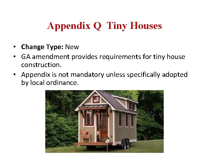 Appendix Q Tiny Houses • Change Type: New • GA amendment provides requirements for