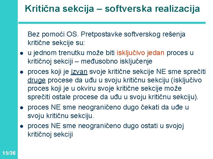 Kritična sekcija – softverska realizacija l l 15/36 Bez pomoći OS. Pretpostavke softverskog rešenja