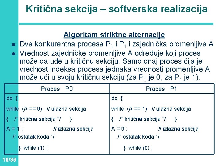 Kritična sekcija – softverska realizacija l l Algoritam striktne alternacije Dva konkurentna procesa P