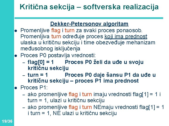 Kritična sekcija – softverska realizacija l l l 19/36 Dekker-Petersonov algoritam Promenljive flag i