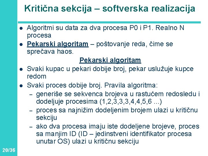 Kritična sekcija – softverska realizacija l l 20/36 Algoritmi su data za dva procesa