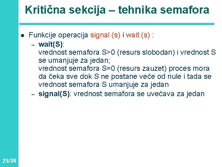 Kritična sekcija – tehnika semafora l 25/36 Funkcije operacija signal (s) i wait (s)