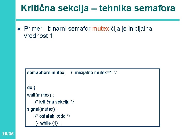 Kritična sekcija – tehnika semafora l Primer - binarni semafor mutex čija je inicijalna