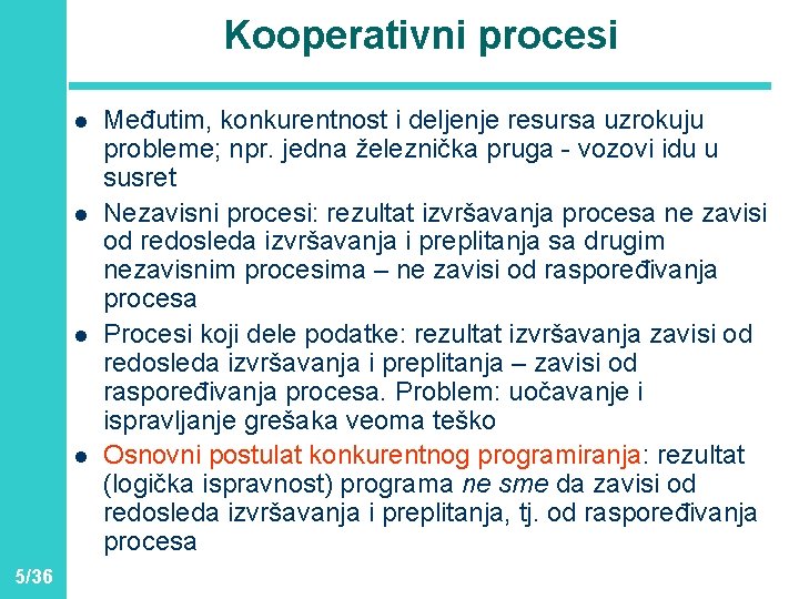 Kooperativni procesi l l 5/36 Međutim, konkurentnost i deljenje resursa uzrokuju probleme; npr. jedna