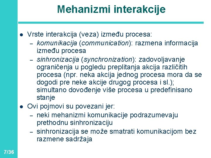 Mehanizmi interakcije l l 7/36 Vrste interakcija (veza) između procesa: – komunikacija (communication): razmena