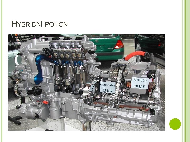 HYBRIDNÍ POHON Dělení: � Sériové hybridní pohony – pohon je zajišťován pouze procesy elektromotoru