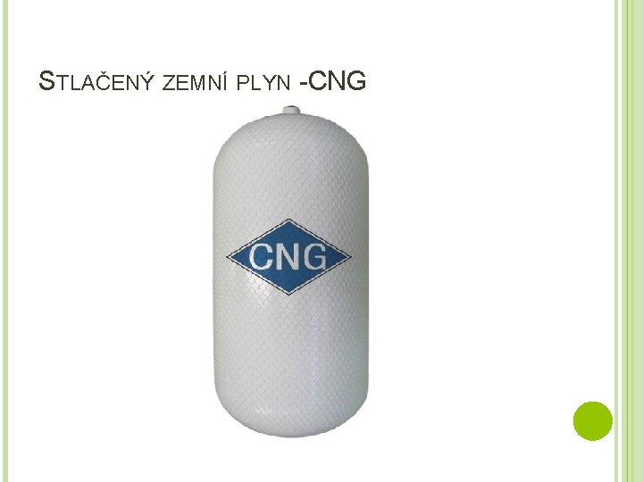 STLAČENÝ ZEMNÍ PLYN - CNG Výhody užívání CNG: � Minimální zatížení životního prostředí –