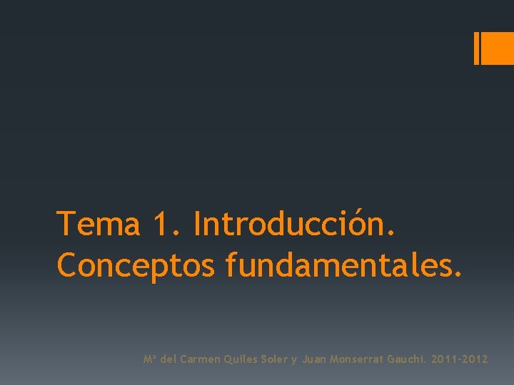 Tema 1. Introducción. Conceptos fundamentales. Mª del Carmen Quiles Soler y Juan Monserrat Gauchi.