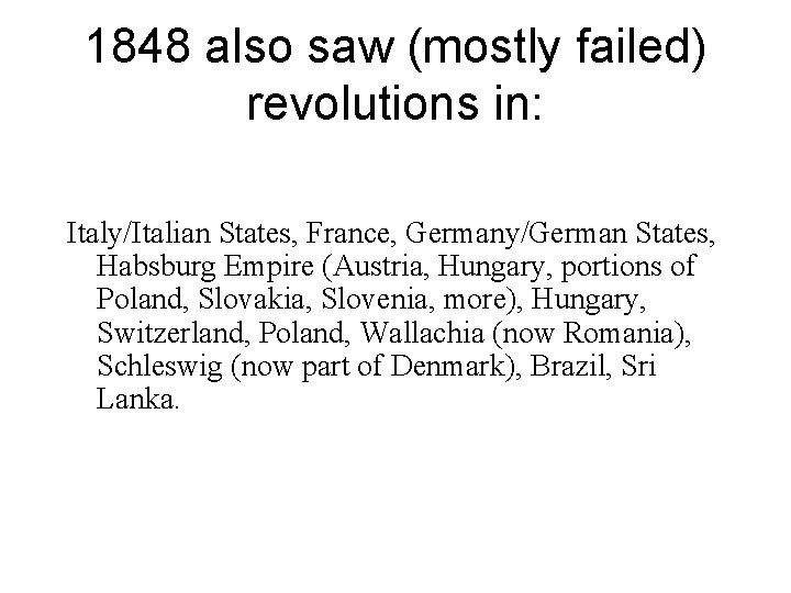 1848 also saw (mostly failed) revolutions in: Italy/Italian States, France, Germany/German States, Habsburg Empire