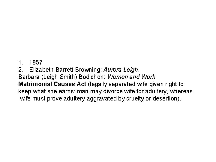 1. 1857 2. Elizabeth Barrett Browning: Aurora Leigh. Barbara (Leigh Smith) Bodichon: Women and