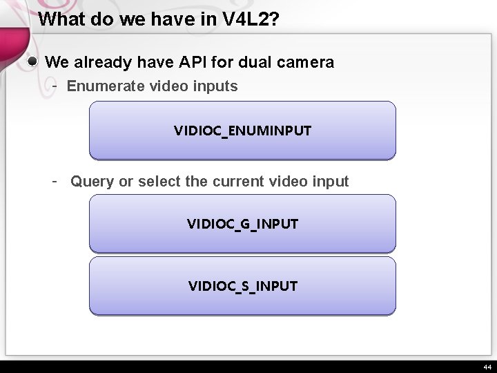 What do we have in V 4 L 2? We already have API for