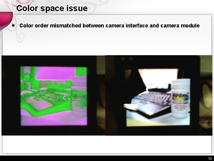 Color space issue Color order mismatched between camera interface and camera module 52 