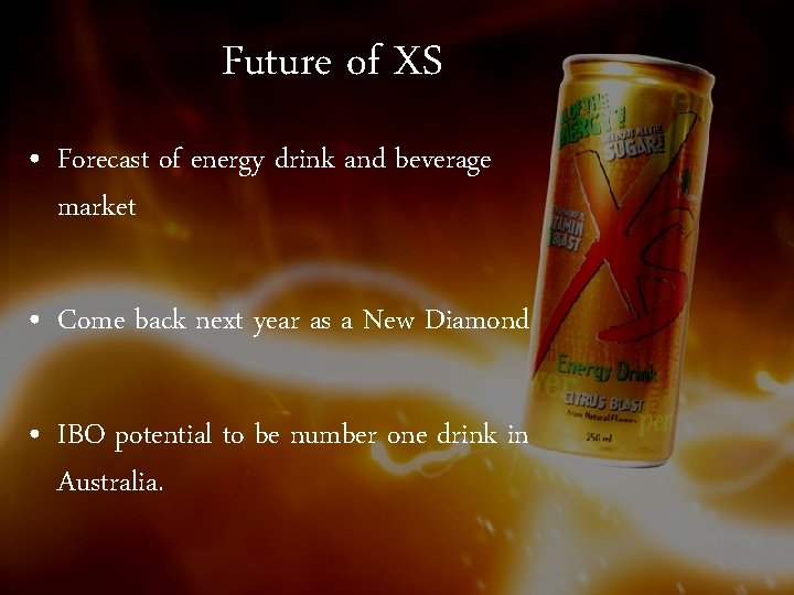 Future of XS • Forecast of energy drink and beverage market • Come back