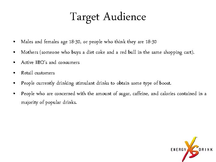 Target Audience • • • Males and females age 18 -30, or people who