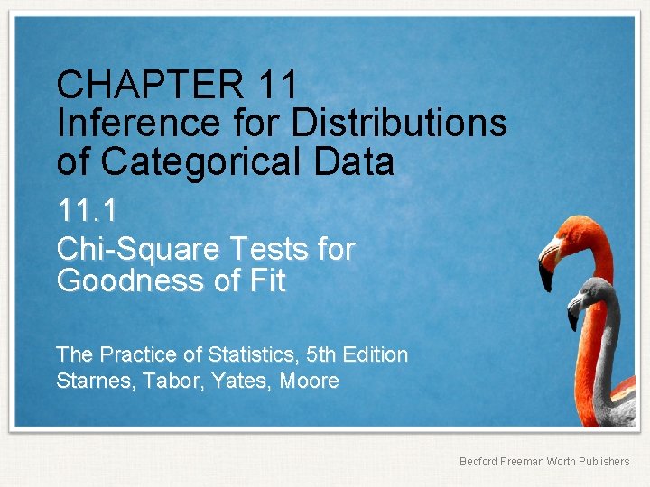 CHAPTER 11 Inference for Distributions of Categorical Data 11. 1 Chi-Square Tests for Goodness