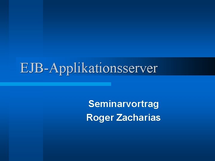 EJB-Applikationsserver Seminarvortrag Roger Zacharias 