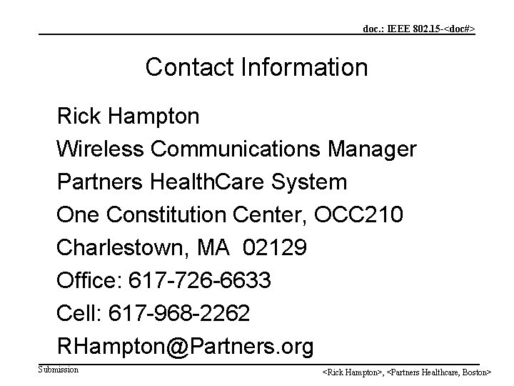 doc. : IEEE 802. 15 -<doc#> Contact Information Rick Hampton Wireless Communications Manager Partners