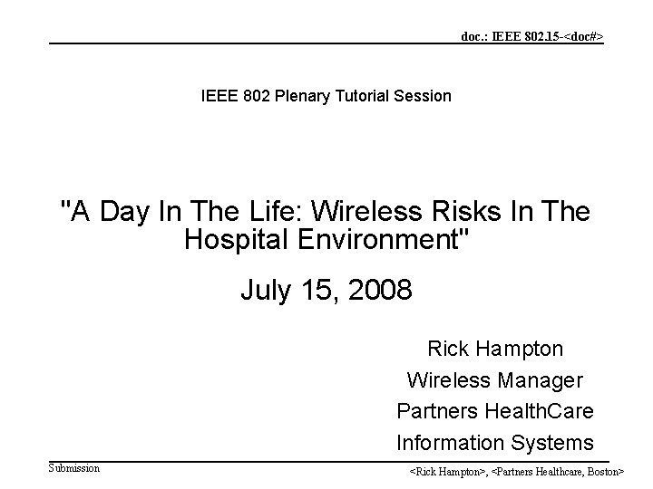 doc. : IEEE 802. 15 -<doc#> IEEE 802 Plenary Tutorial Session "A Day In