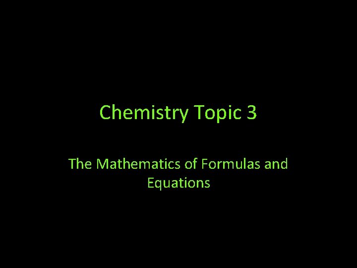Chemistry Topic 3 The Mathematics of Formulas and Equations 
