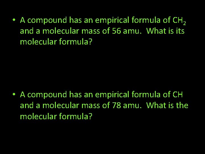  • A compound has an empirical formula of CH 2 and a molecular