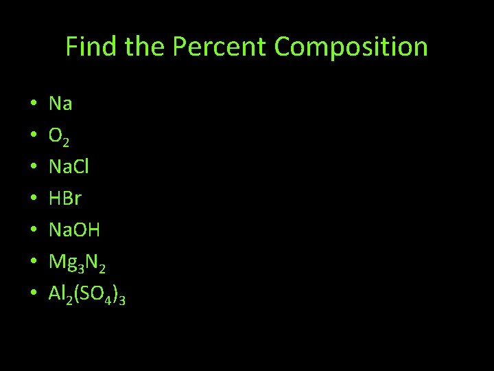 Find the Percent Composition • • Na O 2 Na. Cl HBr Na. OH