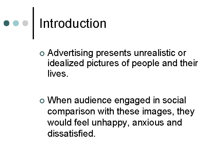 Introduction Advertising presents unrealistic or idealized pictures of people and their lives. When audience