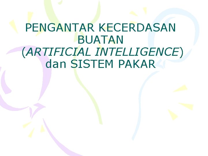 PENGANTAR KECERDASAN BUATAN (ARTIFICIAL INTELLIGENCE) dan SISTEM PAKAR 