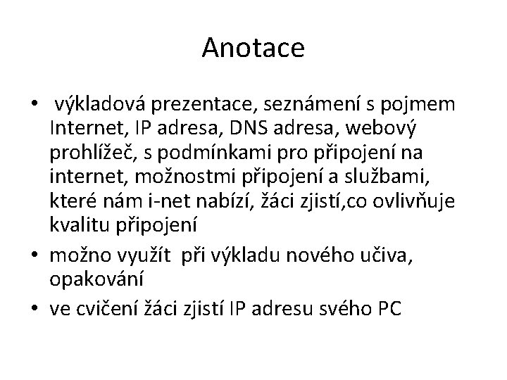 Anotace • výkladová prezentace, seznámení s pojmem Internet, IP adresa, DNS adresa, webový prohlížeč,