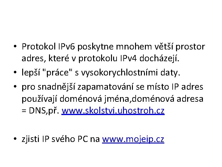  • Protokol IPv 6 poskytne mnohem větší prostor adres, které v protokolu IPv