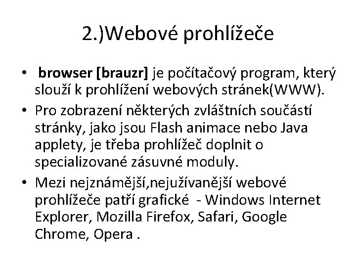 2. )Webové prohlížeče • browser [brauzr] je počítačový program, který slouží k prohlížení webových