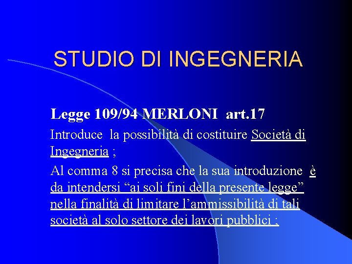 STUDIO DI INGEGNERIA Legge 109/94 MERLONI art. 17 Introduce la possibilità di costituire Società