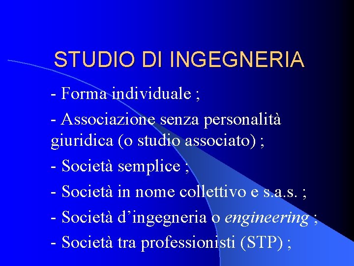 STUDIO DI INGEGNERIA - Forma individuale ; - Associazione senza personalità giuridica (o studio