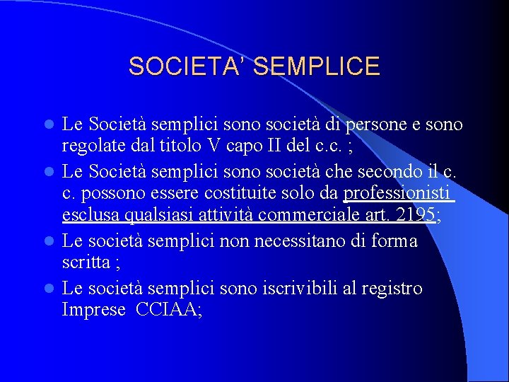 SOCIETA’ SEMPLICE Le Società semplici sono società di persone e sono regolate dal titolo